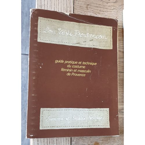 Lou Vesti Prouvençau, Guide Pratique Et Technique Du Costume Féminin Et Masculin De Provence - Simone Et Estelle Nougier- 1980