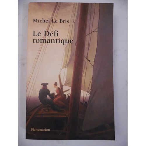 Livre Dédicacé Envoi - Michel Le Bris - Le Défi Romantique - Éditions Flammarion - 2002 - 479 Pages - 15,5 X 24 Cm