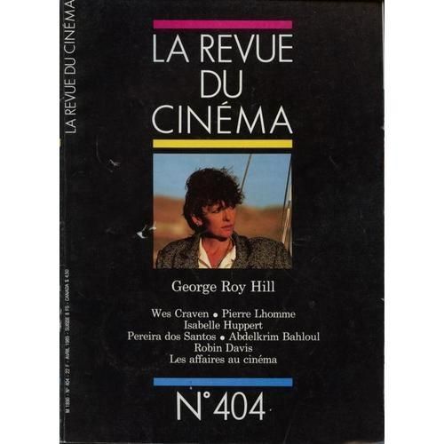 La Revue Du Cinéma  N° 404 : George Roy Hill - Wes Craven - Pierre Lhomme - Isabelle Huppert - Pereira Dos Santos - Robin Davis - Abdelkrim Bahloul