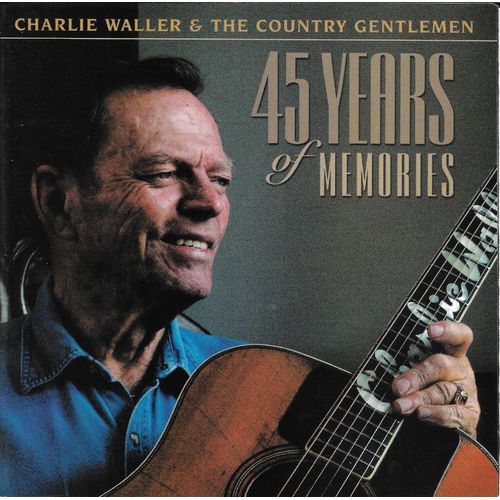 Charlie Waller & The Country Gentlemen - 45 Years Of Memories