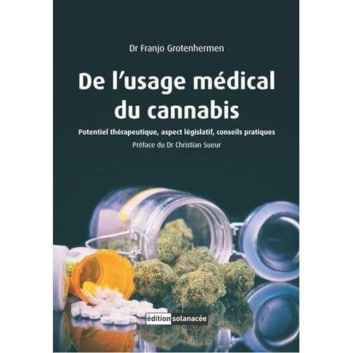 De L'usage Médical Du Cannabis - Potentiel Thérapeutique, Aspect Législatif, Conseils Pratiques