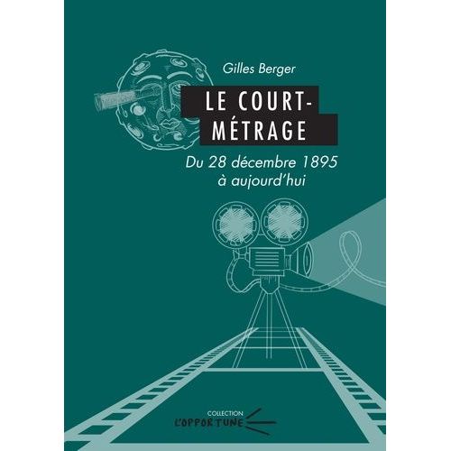 Le Court-Métrage - Du 28 Décembre 1895 À Aujourd'hui