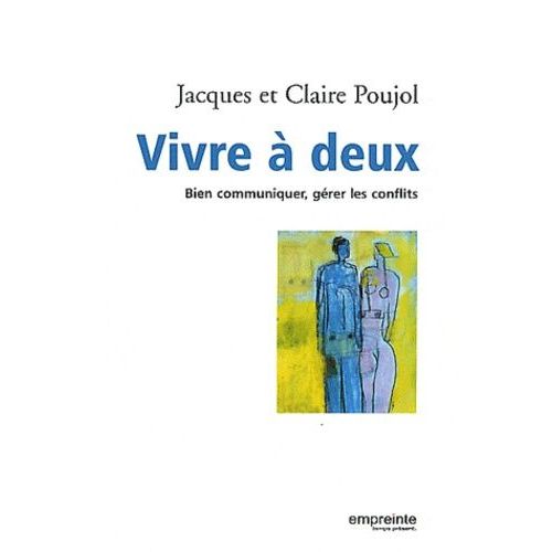 Vivre À Deux - Bien Communiquer, Gérer Les Conflits