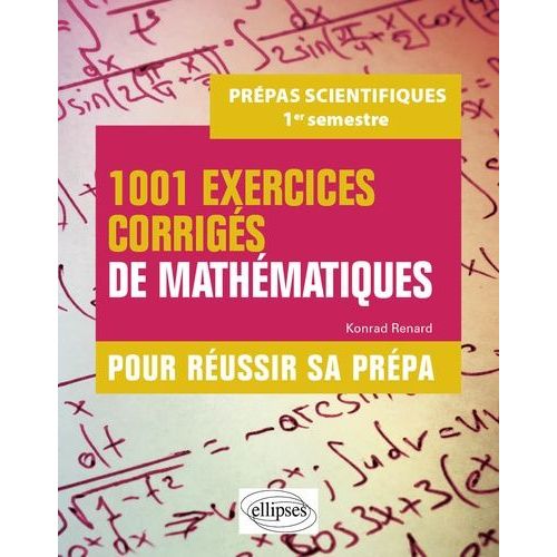 1001 Exercices Corrigés De Mathématiques Pour Réussir Sa Prépa Scientifique - 1er Semestre
