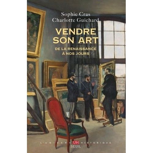 Vendre Son Art - De La Renaissance À Nos Jours