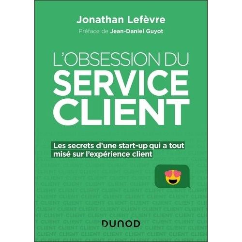 L'obsession Du Service Client - Les Secrets D'une Start-Up Qui A Tout Misé Sur L'expérience Client