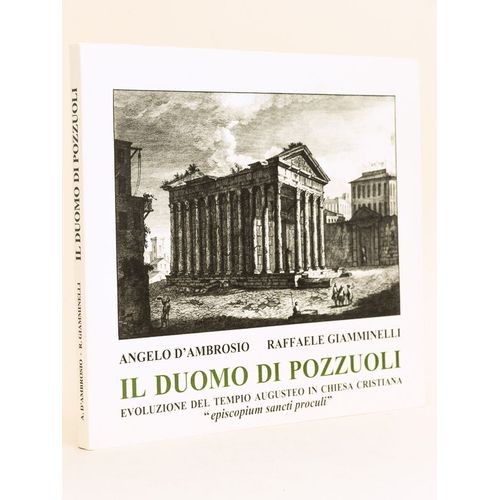 Il Duomo Di Pozzuoli. Evoluzione Del Tempio Augusteo In Chiesa Cristiana "Episcopium Sancti Proculi