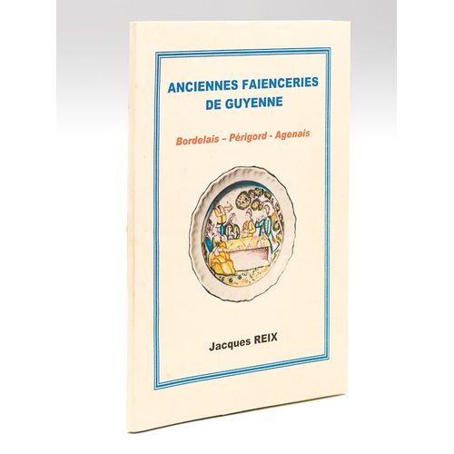 Anciennes Faïenceries De Guyenne : Bordelais - Périgord - Agenais [ Livre Dédicacé Par L'artiste ]