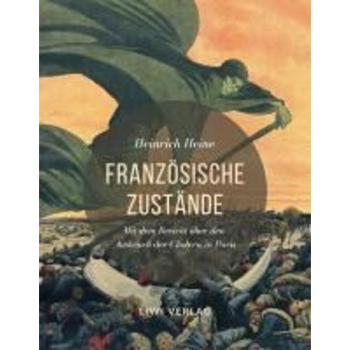 Französische Zustände. Vollständige Ausgabe Mit Dem Bericht Über Den Ausbruch Der Cholera In Paris