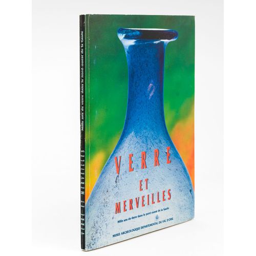 Verre Et Merveilles. Mille Ans De Verre Dans Le Nord-Ouest De La Gaule : Exposition, 17 Octobre 1993-31 Janvier 1994.