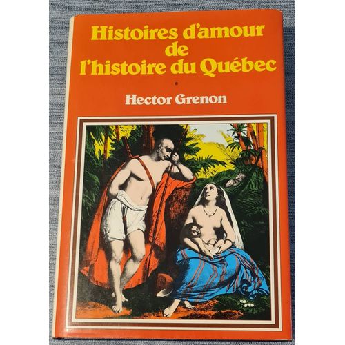 Livre Histoires D'amour De L'histoire Du Québec - Hector Grenon - Éditions Club Québec Loisirs Inc - 1980
