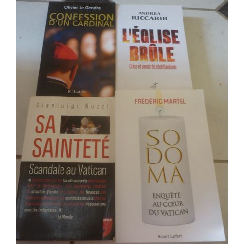 Église Contemporaine : Confession Cardinal (Olivier Le Gendre) + Brûle, Crise Et Avenir Du Christianisme (Andrea Riccardi) + Sa Sainteté, Scandale Vatican (Nuzzi) + Sodoma, Enquête (Frédéric Martel)