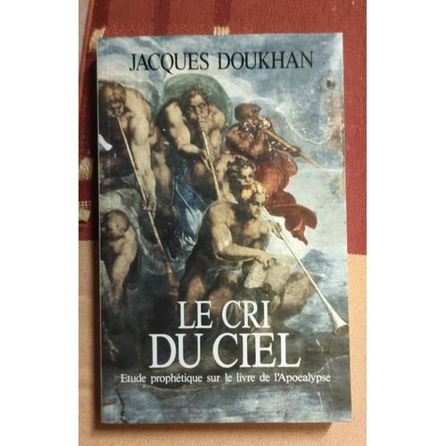 Le Cri Du Ciel - Etude Prophétique Sur Le Livre De L'apocalypse, 2e Édition. Jacques Doukhan