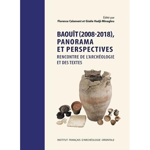 Baouît (2008-2018), Panorama Et Perspectives - Rencontre De L'archéologie Et Des Textes - Journées D'étude Des 7-8 Juin 2018 - Paris, Ecole Du Louvre