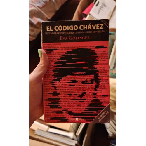 El Codigo Chavez: Descifrando La Intervencion De Los Estados Unidos En Venezuela (Spanish Edition)