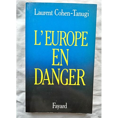 Laurent Cohen-Tanugi, L'europe En Danger, Fayard, 1992