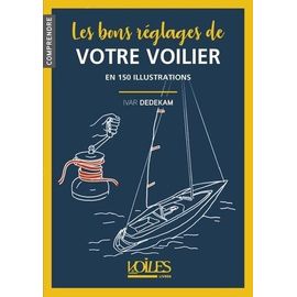 Les Bons Réglages De Votre Voilier - En 150 Illustrations