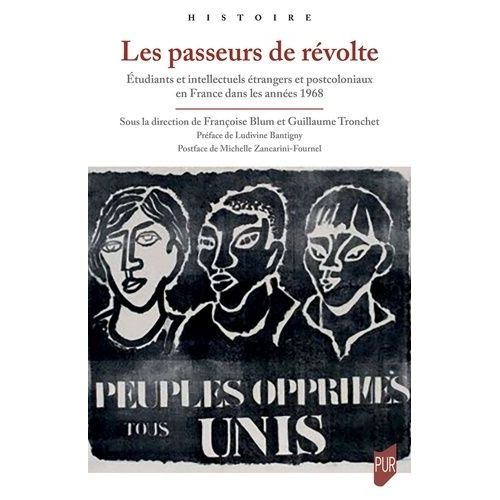 Les Passeurs De Révolte - Etudiants Et Intellectuels Étrangers Et Post-Coloniaux En France Dans Les Années 1968
