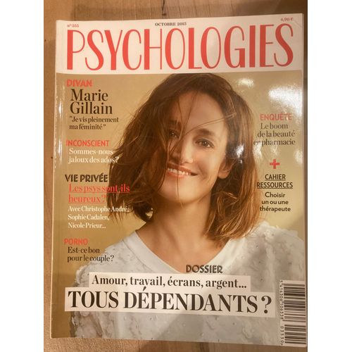 Psychologies N 355 (10/2015) - Marie Gillain - Catherine Le Moine - Serge Tisseron - Beaudelaire - Eva Velasquez - Thierry Mugler - Armand Lequeux - Diane Drory - Thierry Janssen...