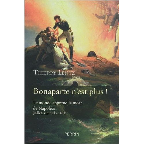Bonaparte N'est Plus ! - Le Monde Apprend La Mort De Napoléon - Juillet-Septembre 1821
