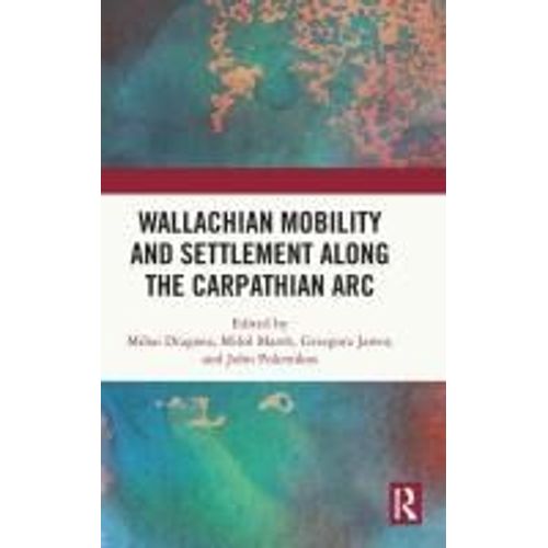 Wallachian Mobility And Settlement Along The Carpathian Arc