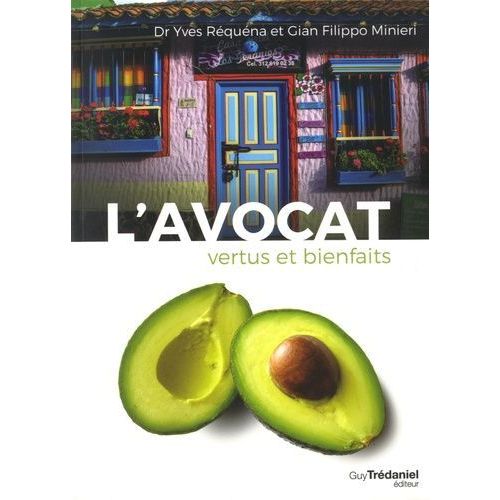 L'avocat, Vertus Et Bienfaits - 40 Recettes Sucrées-Sallées