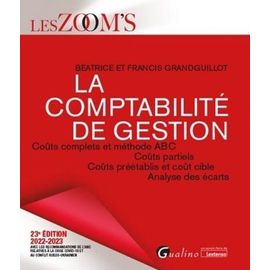 La Comptabilité De Gestion - Coûts Complets Et Méthode Abc, Coûts Partiels, Coûts Préétablis Et Coût Cible, Analyse Des Écarts