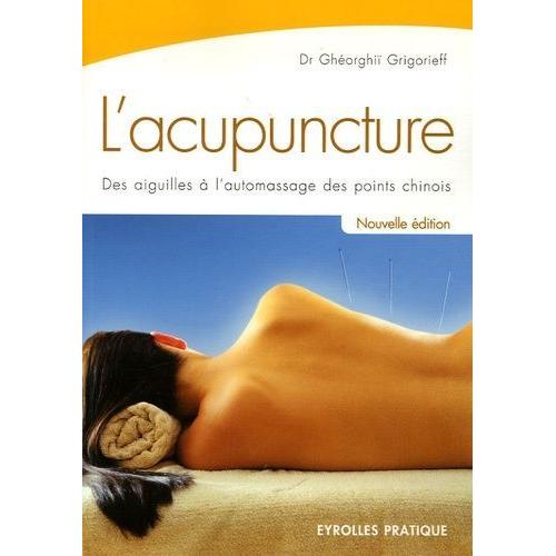 L'acupuncture - Des Aiguilles À L'automassage Des Points Chinois