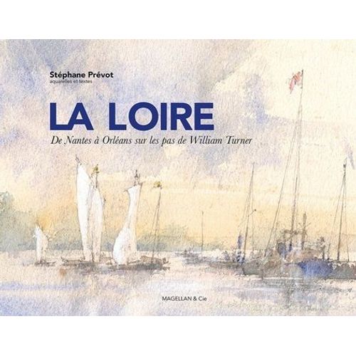La Loire - De Nantes À Orleans Sur Les Pas De William Turner