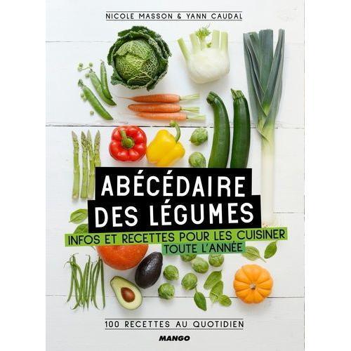 Abécédaire Des Légumes - Infos Et Recettes Pour Les Cuisiner Toute L'année, 100 Recettes Au Quotidien