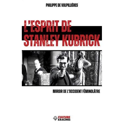 L'esprit De Stanley Kubrick - Miroir De L'occident Féminôlatre