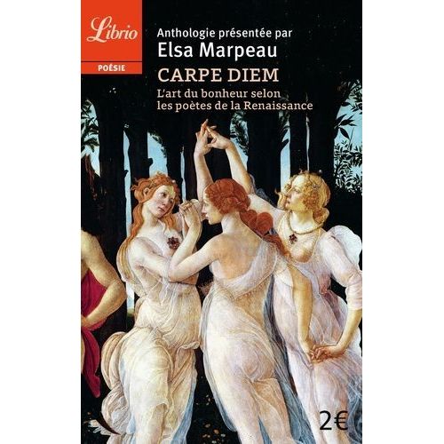 Carpe Diem - L'art Du Bonheur Selon Les Poètes De La Renaissance