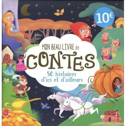 Mon Beau Livre De Contes - 50 Histoires D'ici Et D'ailleurs