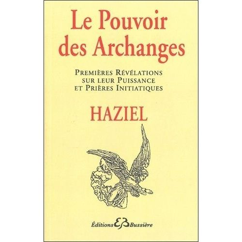 Le Pouvoir Des Archanges - Premieres Revelations Sur Leur Puissance Et Prieres Initiatiques