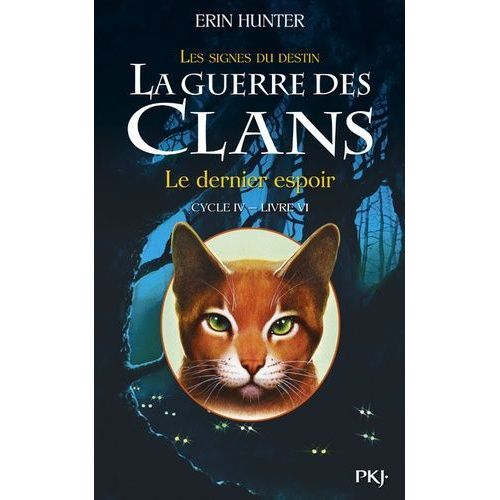 La Guerre Des Clans : Les Signes Du Destin (Cycle Iv) - Tome 6 - Le Dernier Espoir