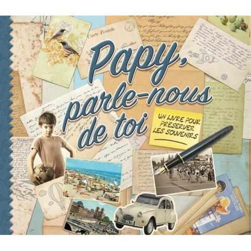 Papy, Parle-Nous De Toi - Un Livre Pour Préserver Les Souvenirs