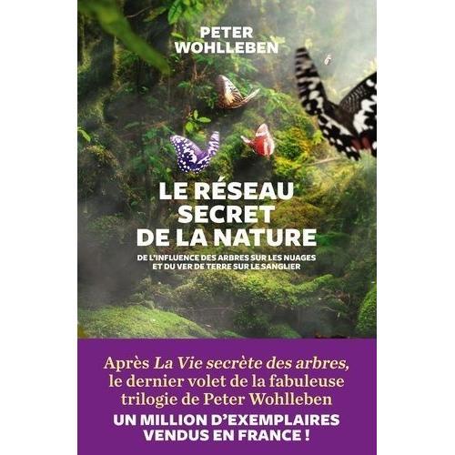 Le Réseau Secret De La Nature - De L'influence Des Arbres Sur Les Nuages Et Du Ver De Terre Sur Le Sanglier