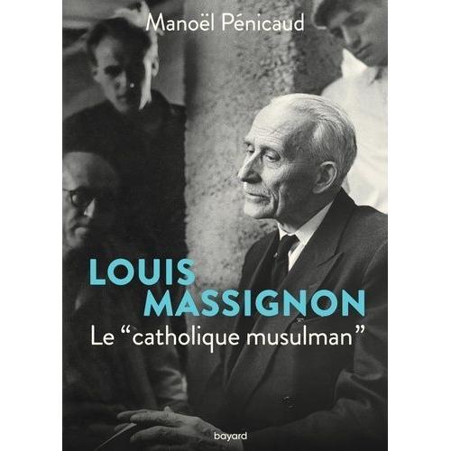 Louis Massignon - Le "Catholique Musulman