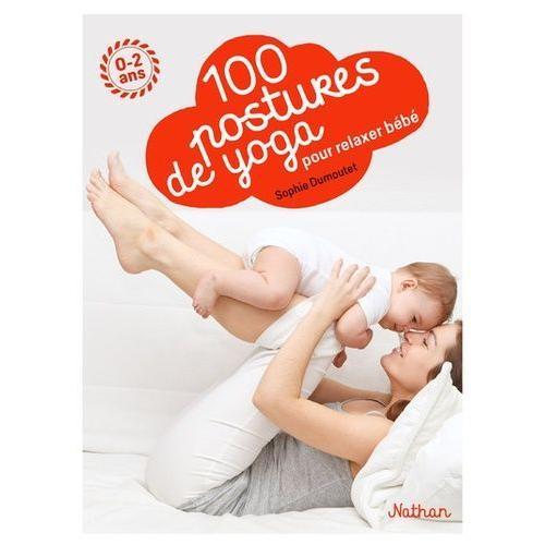 100 Postures De Yoga Avec Mon Bébé