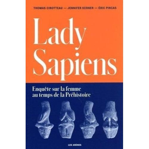 Lady Sapiens - Enquête Sur La Femme Au Temps De La Préhistoire