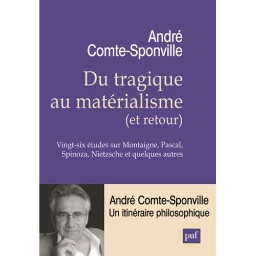 Du Tragique Au Matérialisme (Et Retour) - Vingt-Six Études Sur Montaigne, Pascal, Spinoza, Nietzsche Et Quelques Autres