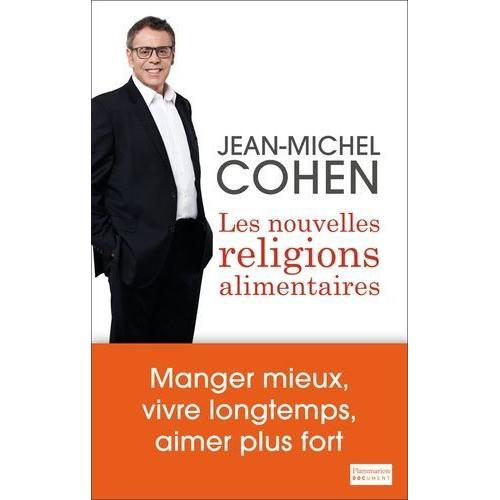 Les Nouvelles Religions Alimentaires - Manger Mieux, Vivre Longtemps Et Aimer Plus Fort