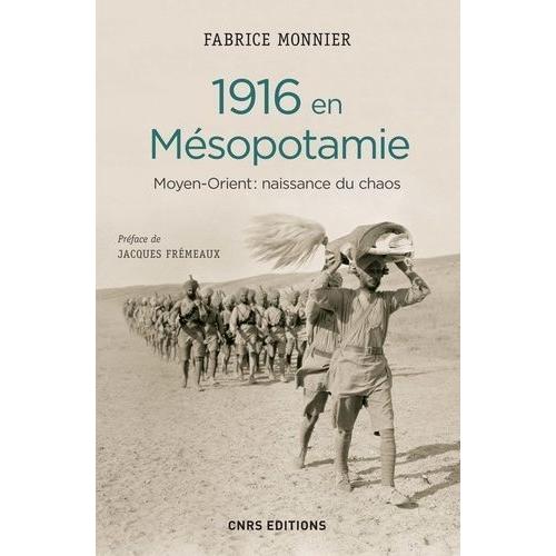 1916 En Mésopotamie - Moyen-Orient : Naissance Du Chaos