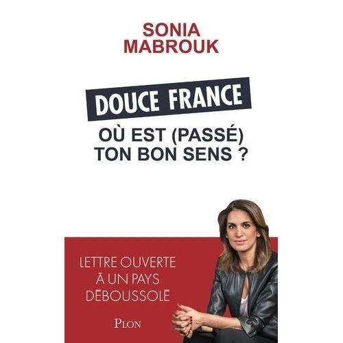 Douce France, Où Est (Passé) Ton Bon Sens ? - Lettre Ouverte À Un Pays Déboussolé