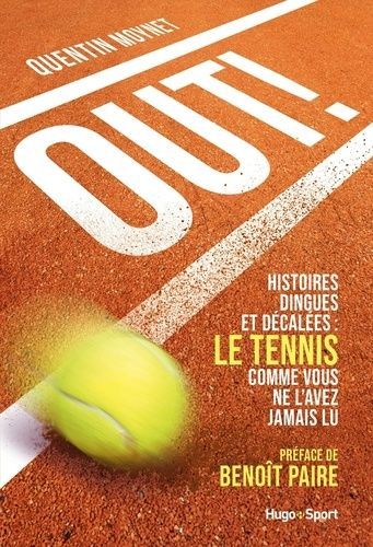 Out ! - Histoires Dingues Et Décalées : Le Tennis Comme Vous Ne L'avez Jamais Lu