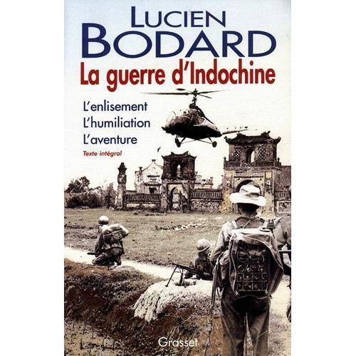 La Guerre D'indochine : L'enlisement - L'humiliation - L'aventure