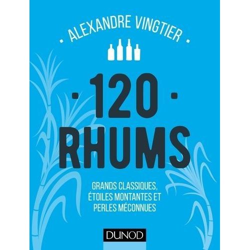 120 Rhums - Grands Classiques, Étoiles Montantes Et Perles Méconnues