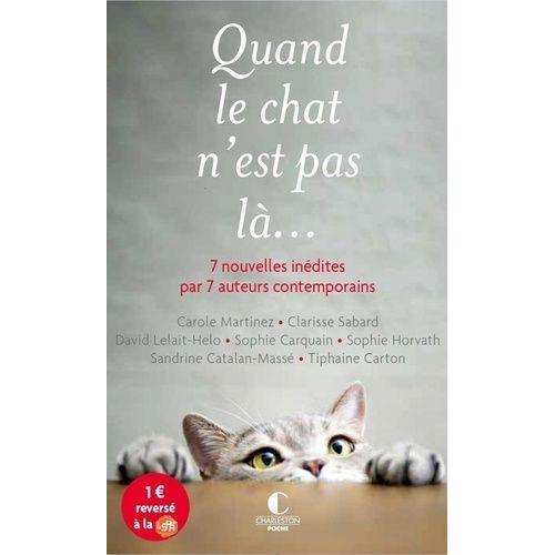 Quand Le Chat N'est Pas Là... - 7 Nouvelles Inédites Par 7 Auteurs Contemporains