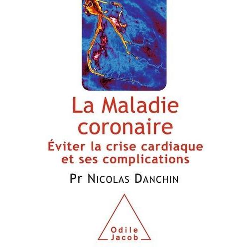 La Maladie Coronaire - Eviter La Crise Cardiaque Et Ses Complications