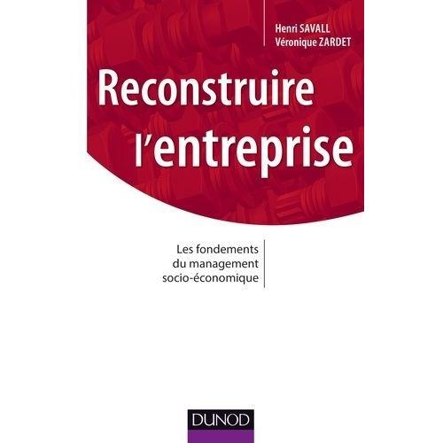 Reconstruire L'entreprise - Les Fondements Du Management Socio-Économique